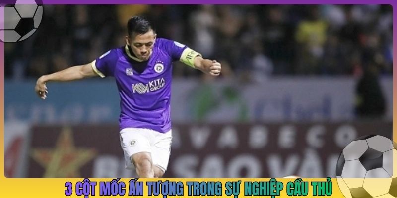 3 cột mốc ấn tượng trong sự nghiệp cầu thủ