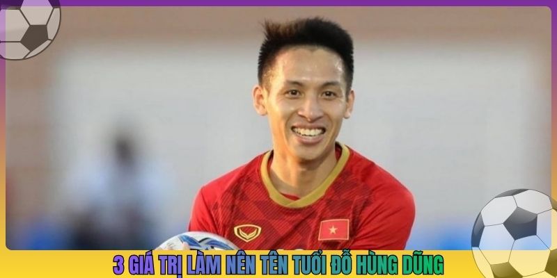 3 giá trị làm nên tên tuổi Đỗ Hùng Dũng