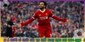 ai là người có nhiều kiến tạo nhất ngoại hạng anh mùa 2024-2025_