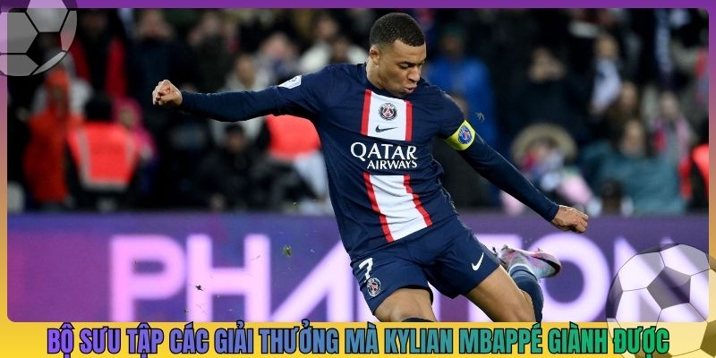 Bộ sưu tập các giải thưởng mà Kylian Mbappé giành được