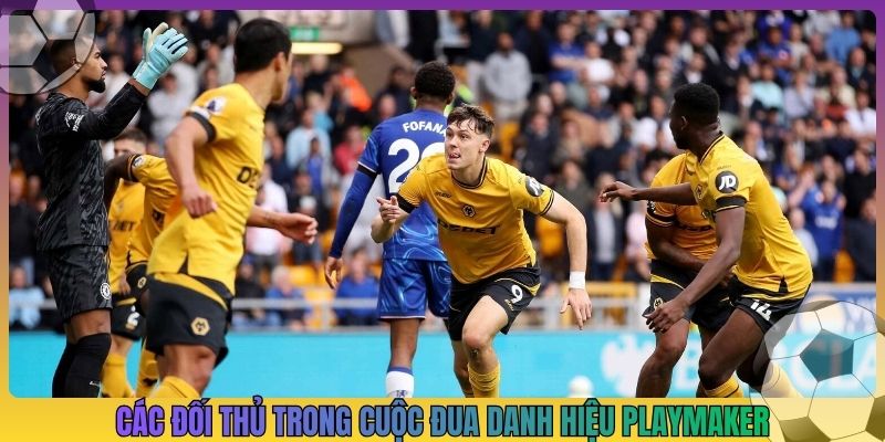 Các đối thủ trong cuộc đua danh hiệu Playmaker