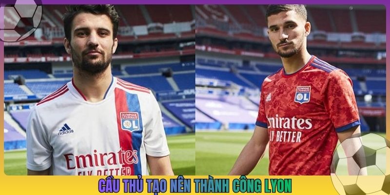 Cầu thủ tạo nên thành công Lyon