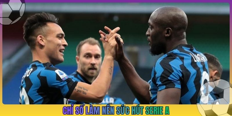 Chỉ số làm nên sức hút Serie A