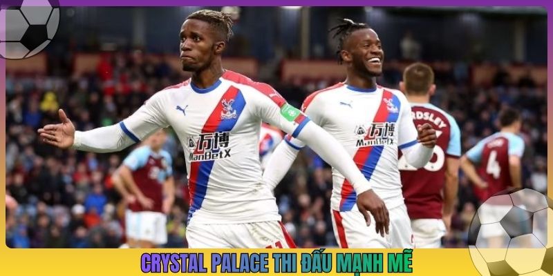 Crystal Palace thi đấu mạnh mẽ