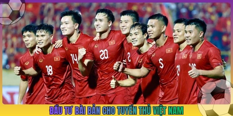 Đầu tư bài bản cho tuyển thủ Việt Nam