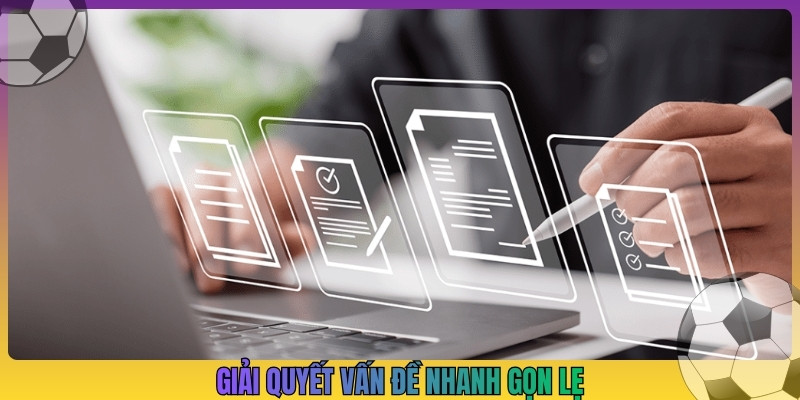 Giải quyết vấn đề nhanh gọn lẹ