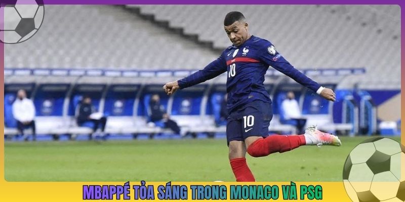 Mbappé tỏa sáng trong Monaco và PSG