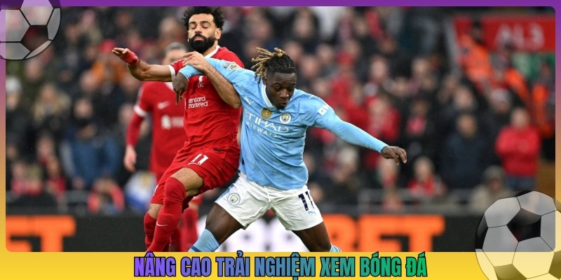 Nâng cao trải nghiệm xem bóng đá