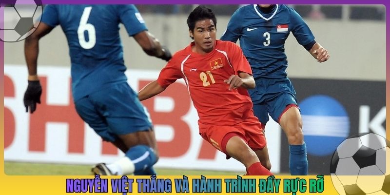 Nguyễn Việt Thắng và hành trình đầy rực rỡ