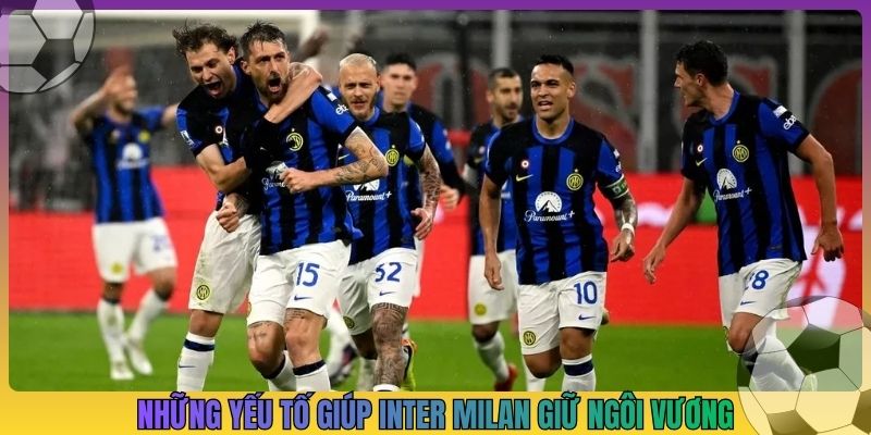 Những yếu tố giúp Inter Milan giữ ngôi vương