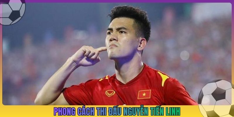 Phong cách thi đấu của Nguyễn Tiến Linh