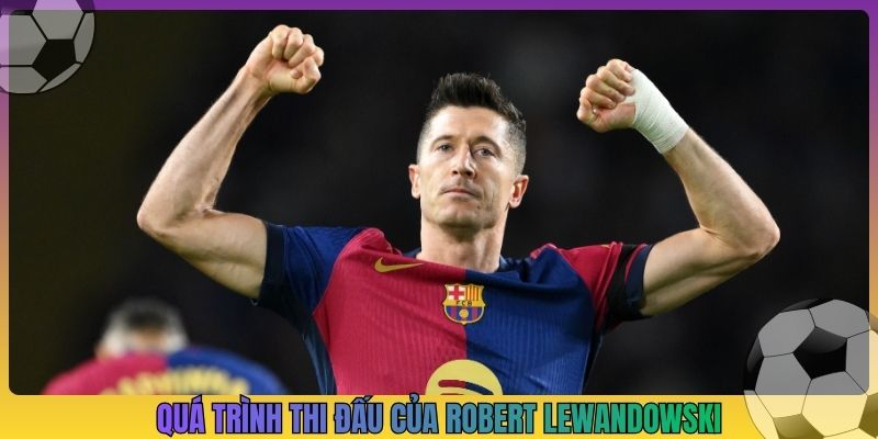 Quá trình thi đấu của Robert Lewandowski