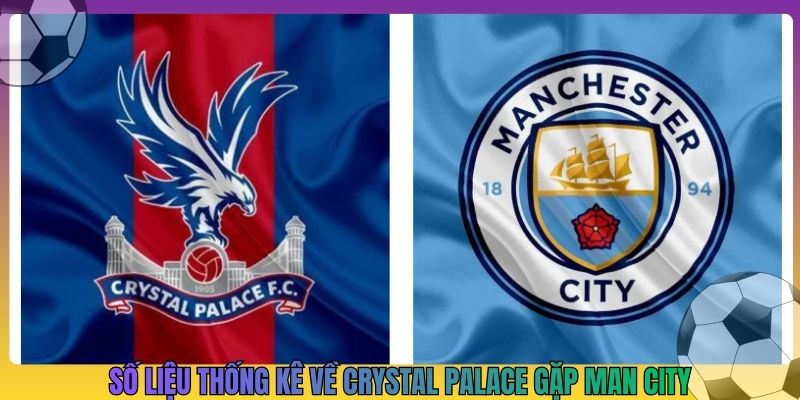 số liệu thống kê về crystal palace gặp man city