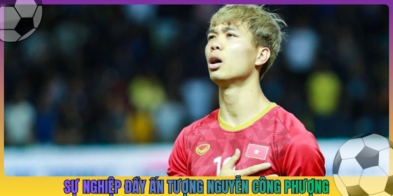 Sự nghiệp đầy ấn tượng Nguyễn Công Phượng
