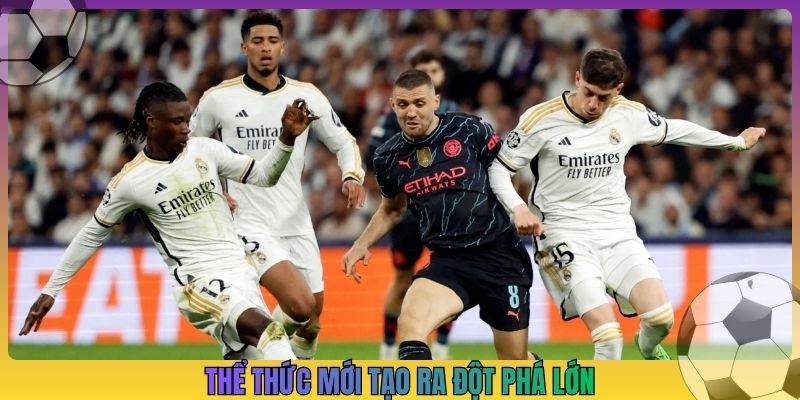 Thể thức mới tạo ra đột phá lớn