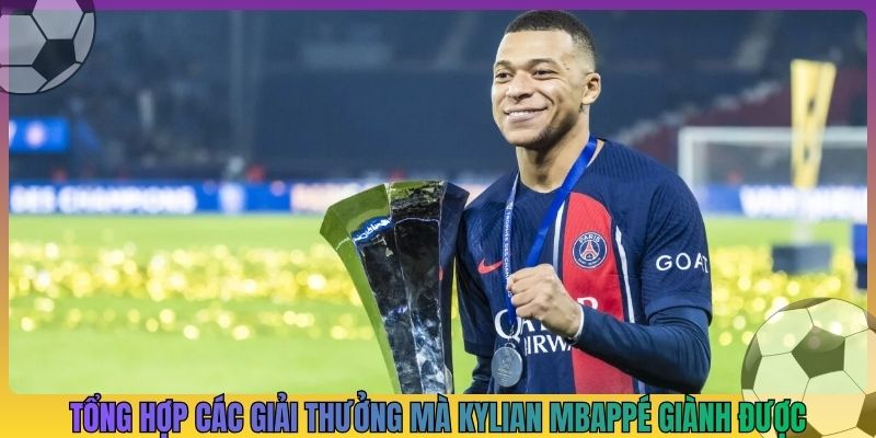 Tổng hợp các giải thưởng mà Kylian Mbappé giành được