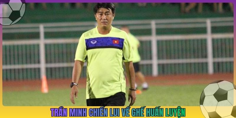 Trần Minh Chiến lui về ghế huấn luyện